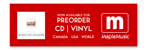 PreOrder "Anachronisms" CD & Vinyl on MapleMusic